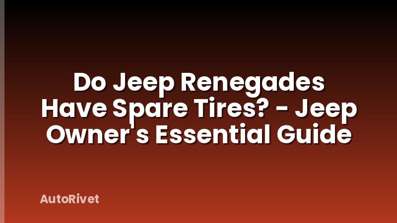 Do Jeep Renegades Have Spare Tires? - Jeep Owner's Essential Guide
