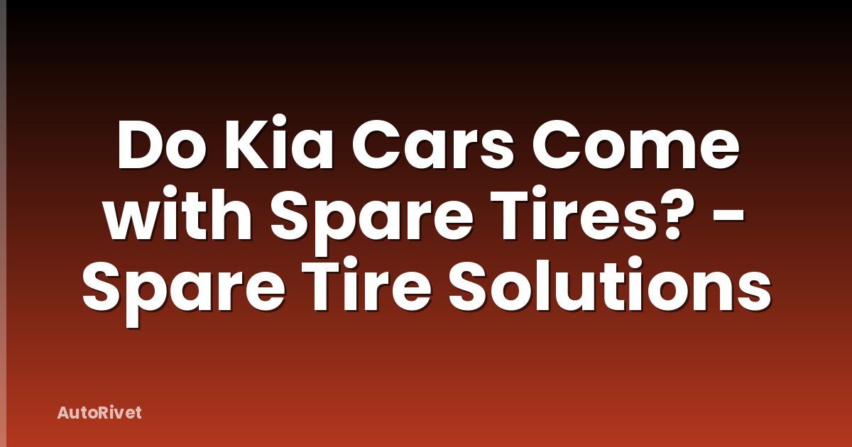 Do Kia Cars Come with Spare Tires? - Spare Tire Solutions
