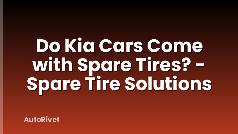 Do Kia Cars Come with Spare Tires? - Spare Tire Solutions