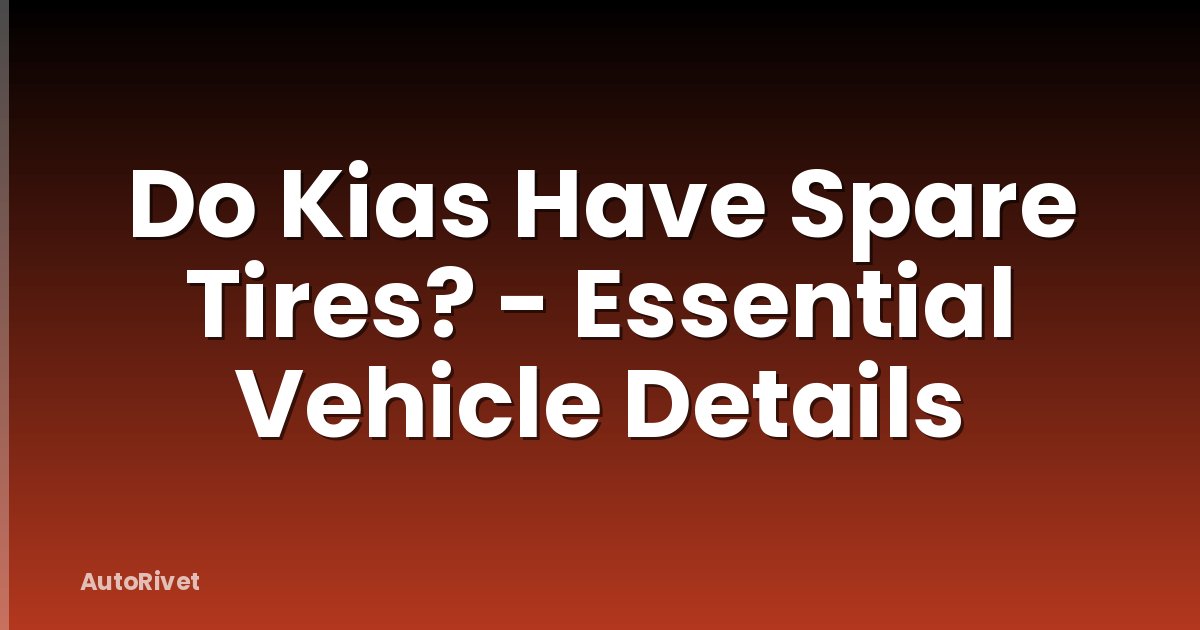 Do Kias Have Spare Tires? - Essential Vehicle Details