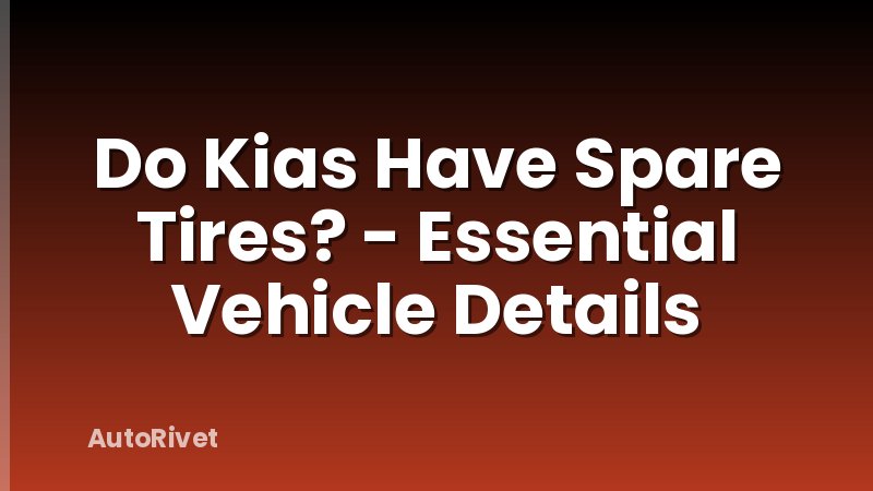Do Kias Have Spare Tires? - Essential Vehicle Details