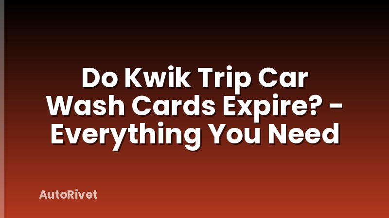 Do Kwik Trip Car Wash Cards Expire? - Everything You Need