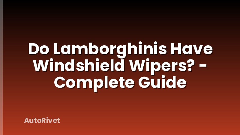 Do Lamborghinis Have Windshield Wipers? - Complete Guide