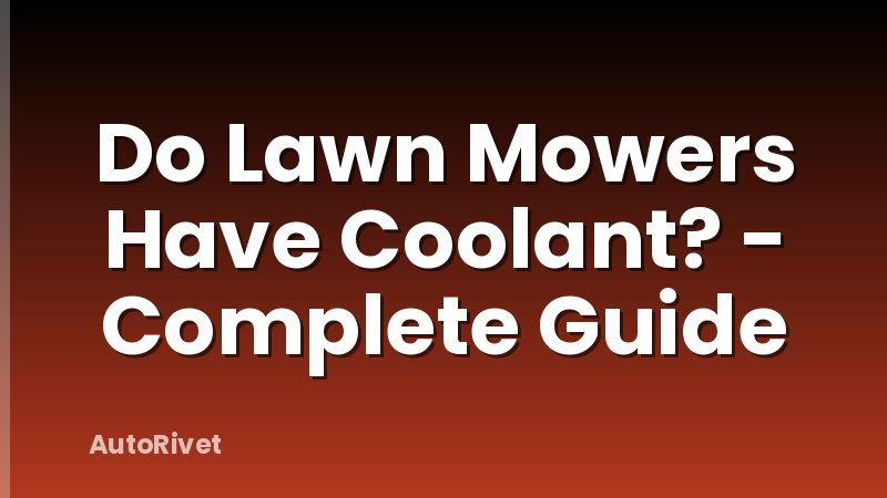 Do Lawn Mowers Have Coolant? - Complete Guide