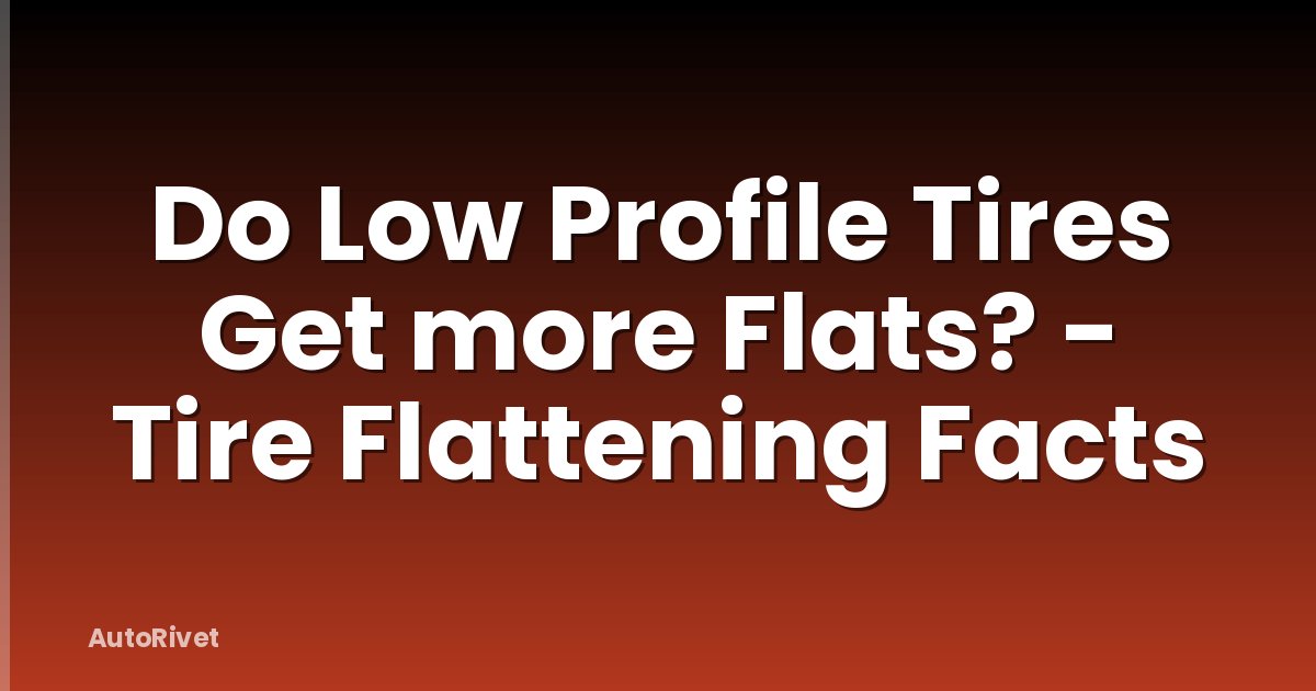 Do Low Profile Tires Get more Flats? - Tire Flattening Facts