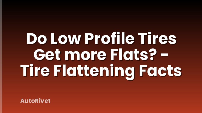 Do Low Profile Tires Get more Flats? - Tire Flattening Facts
