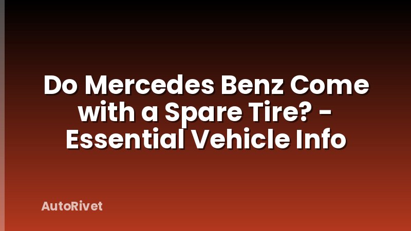 Do Mercedes Benz Come with a Spare Tire? - Essential Vehicle Info