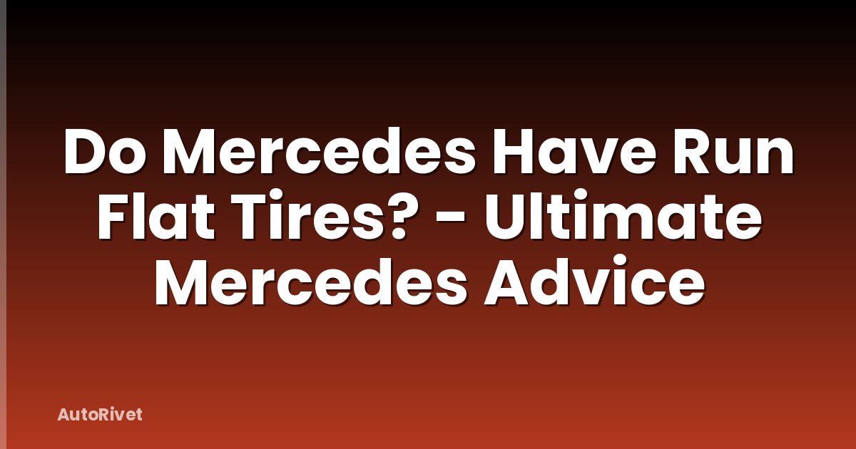 Do Mercedes Have Run Flat Tires? - Ultimate Mercedes Advice