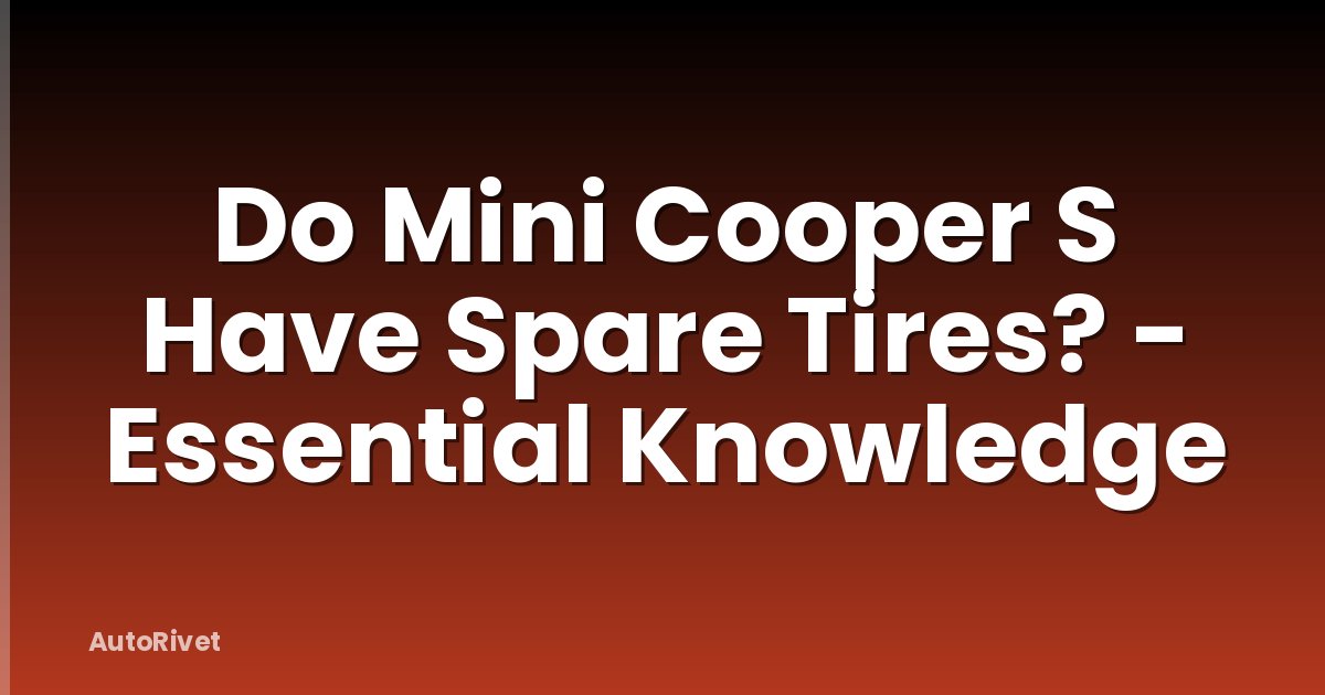 Do Mini Cooper S Have Spare Tires? - Essential Knowledge