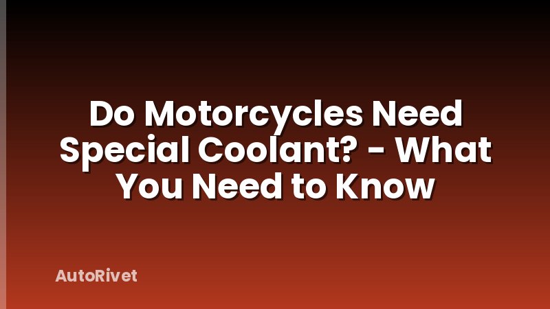 Do Motorcycles Need Special Coolant? - What You Need to Know