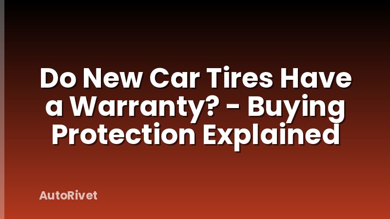 Do New Car Tires Have a Warranty? - Buying Protection Explained