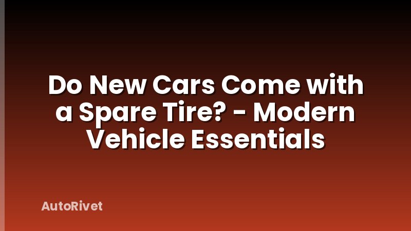 Do New Cars Come with a Spare Tire? - Modern Vehicle Essentials