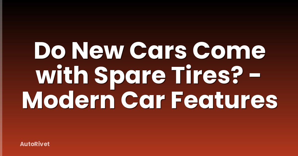Do New Cars Come with Spare Tires? - Modern Car Features