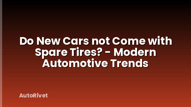 Do New Cars not Come with Spare Tires? - Modern Automotive Trends