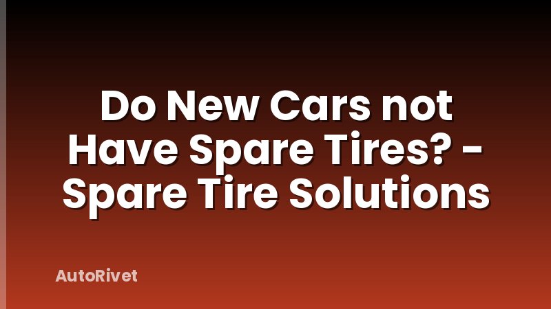 Do New Cars not Have Spare Tires? - Spare Tire Solutions