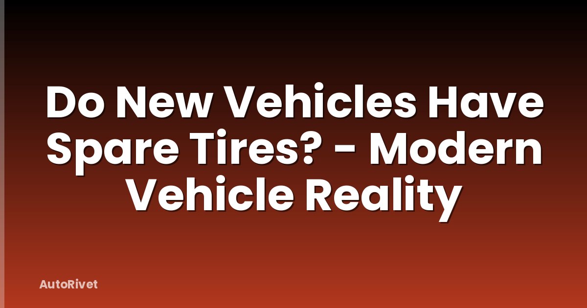 Do New Vehicles Have Spare Tires? - Modern Vehicle Reality