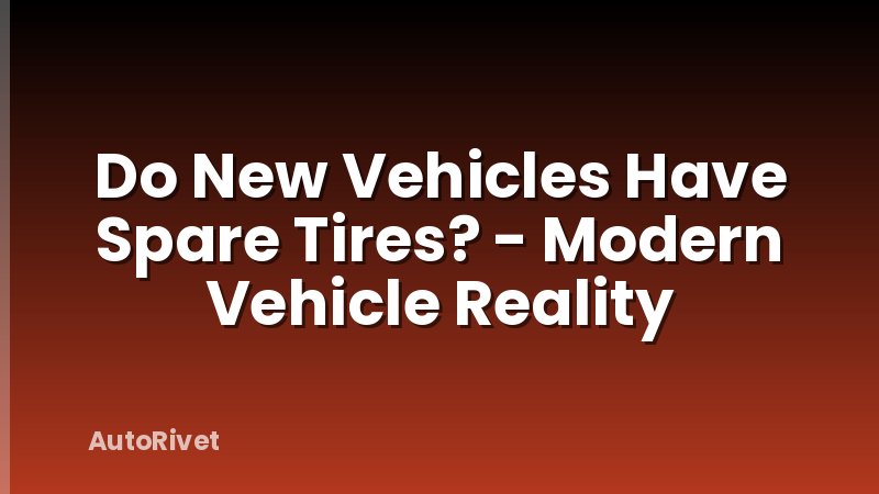 Do New Vehicles Have Spare Tires? - Modern Vehicle Reality