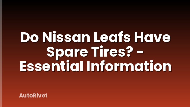 Do Nissan Leafs Have Spare Tires? - Essential Information