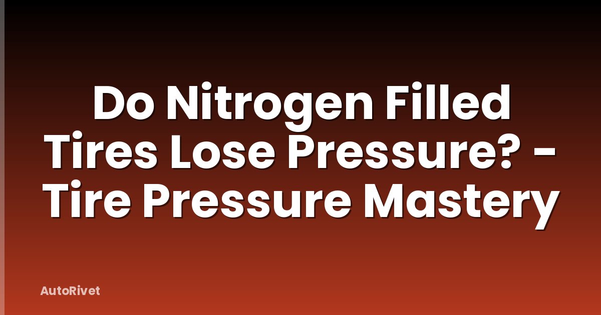 Do Nitrogen Filled Tires Lose Pressure? - Tire Pressure Mastery