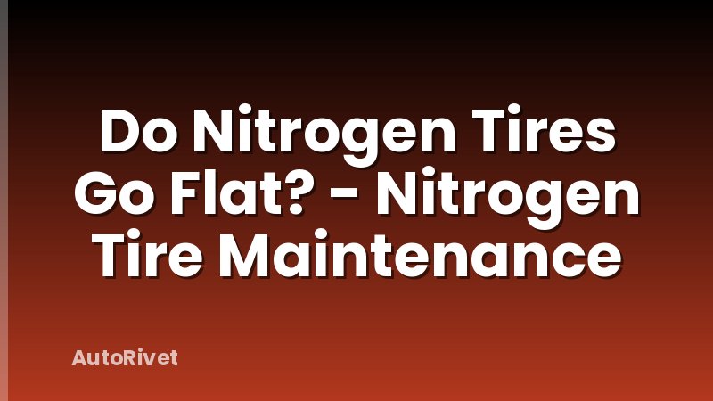 Do Nitrogen Tires Go Flat? - Nitrogen Tire Maintenance