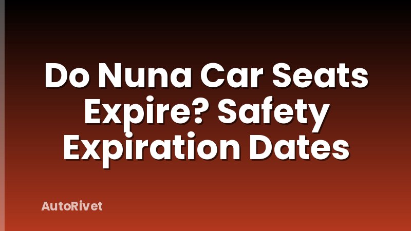 Do Nuna Car Seats Expire? Safety Expiration Dates