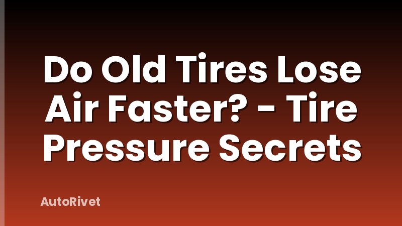 Do Old Tires Lose Air Faster? - Tire Pressure Secrets