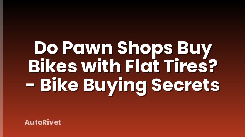 Do Pawn Shops Buy Bikes with Flat Tires? - Bike Buying Secrets