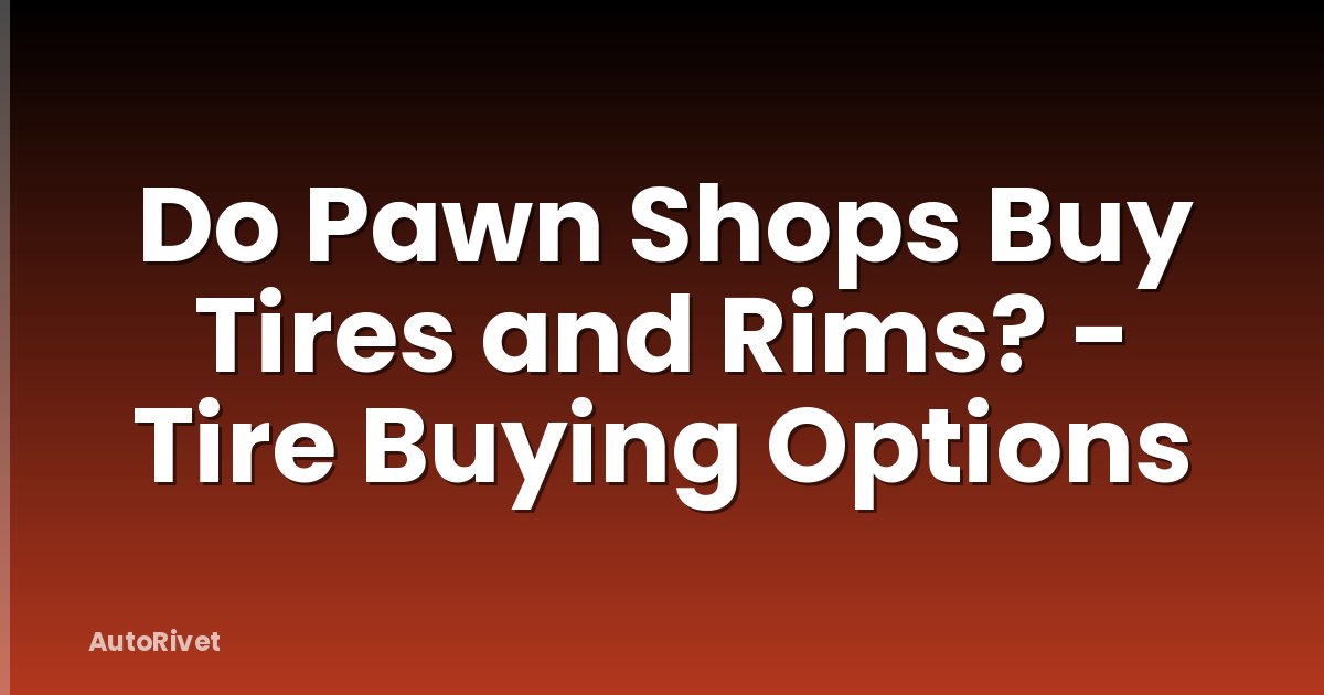 Do Pawn Shops Buy Tires and Rims? - Tire Buying Options