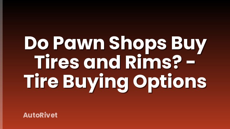Do Pawn Shops Buy Tires and Rims? - Tire Buying Options