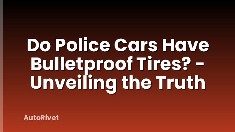 Do Police Cars Have Bulletproof Tires? - Unveiling the Truth