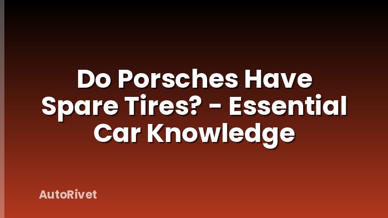 Do Porsches Have Spare Tires? - Essential Car Knowledge