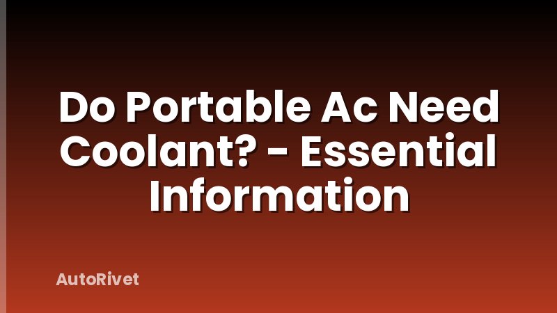 Do Portable Ac Need Coolant? - Essential Information