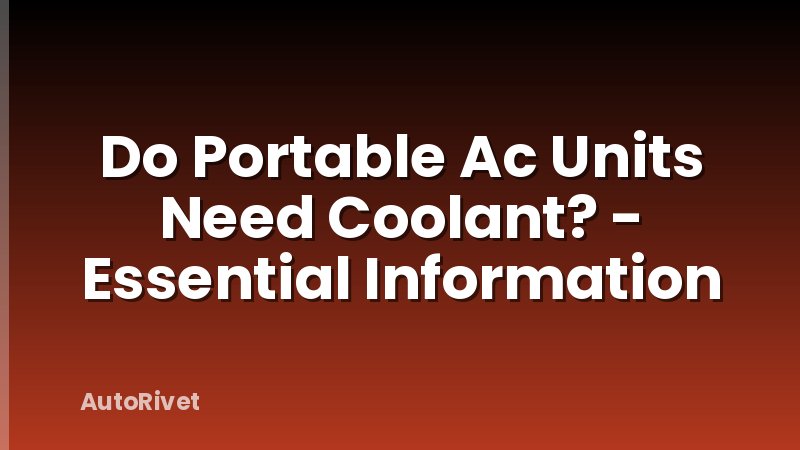 Do Portable Ac Units Need Coolant? - Essential Information