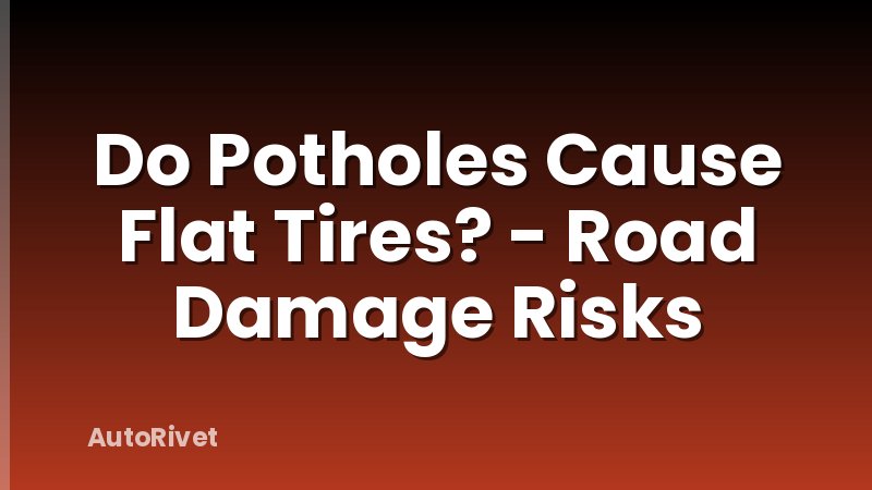 Do Potholes Cause Flat Tires? - Road Damage Risks