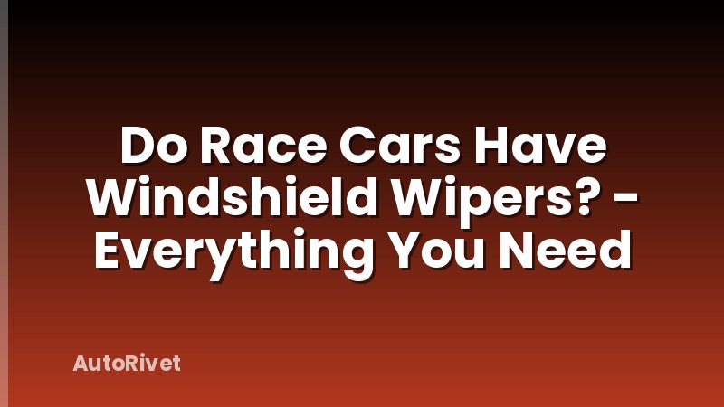 Do Race Cars Have Windshield Wipers? - Everything You Need