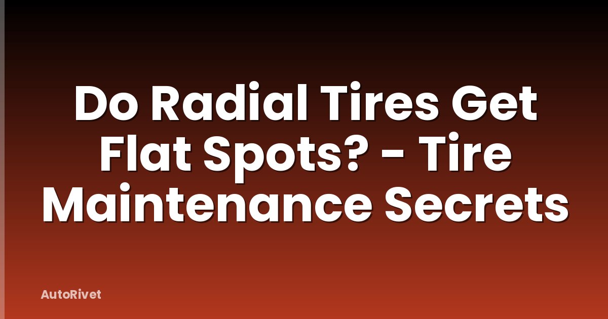 Do Radial Tires Get Flat Spots? - Tire Maintenance Secrets