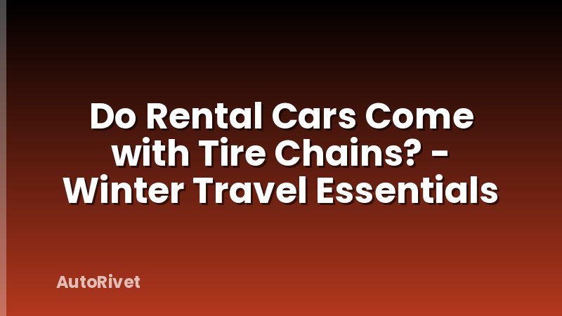 Do Rental Cars Come with Tire Chains? - Winter Travel Essentials