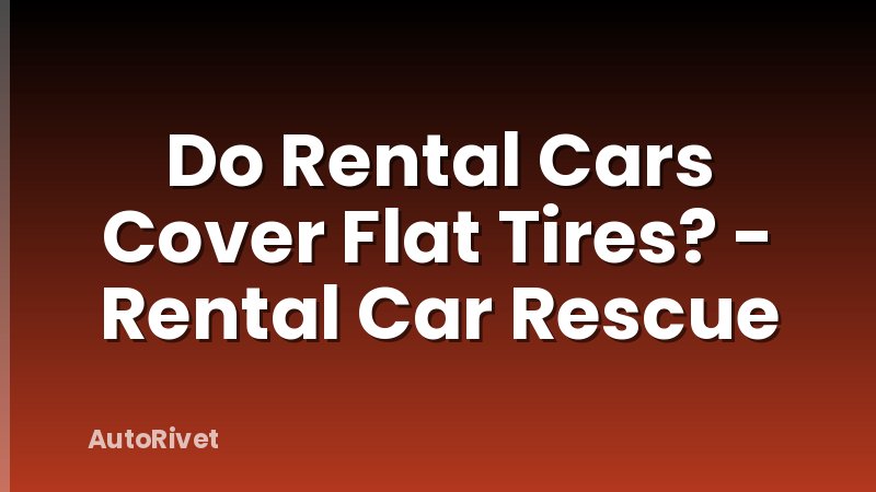 Do Rental Cars Cover Flat Tires? - Rental Car Rescue