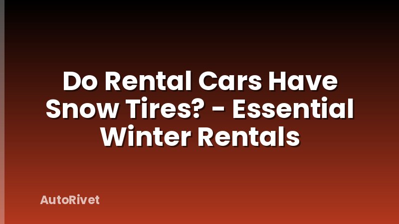 Do Rental Cars Have Snow Tires? - Essential Winter Rentals