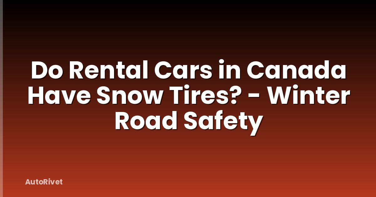 Do Rental Cars in Canada Have Snow Tires? - Winter Road Safety