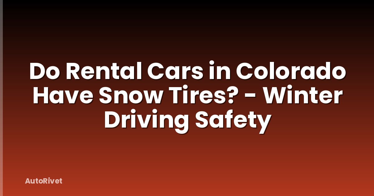 Do Rental Cars in Colorado Have Snow Tires? - Winter Driving Safety