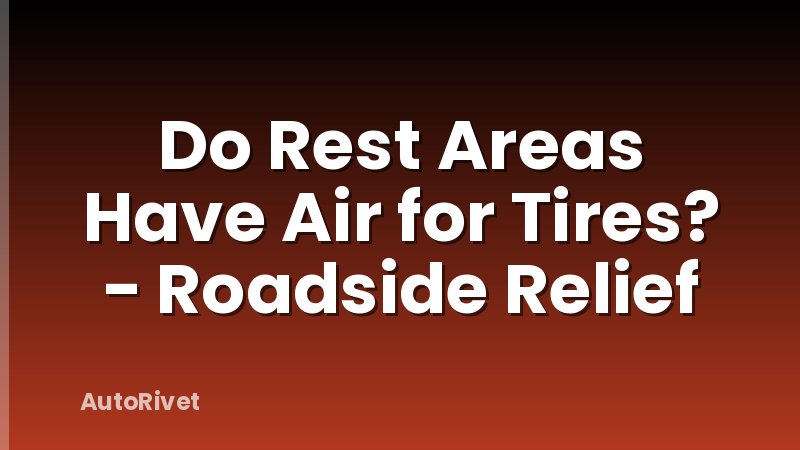 Do Rest Areas Have Air for Tires? - Roadside Relief