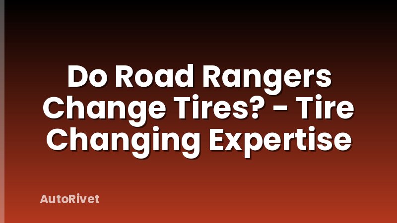 Do Road Rangers Change Tires? - Tire Changing Expertise