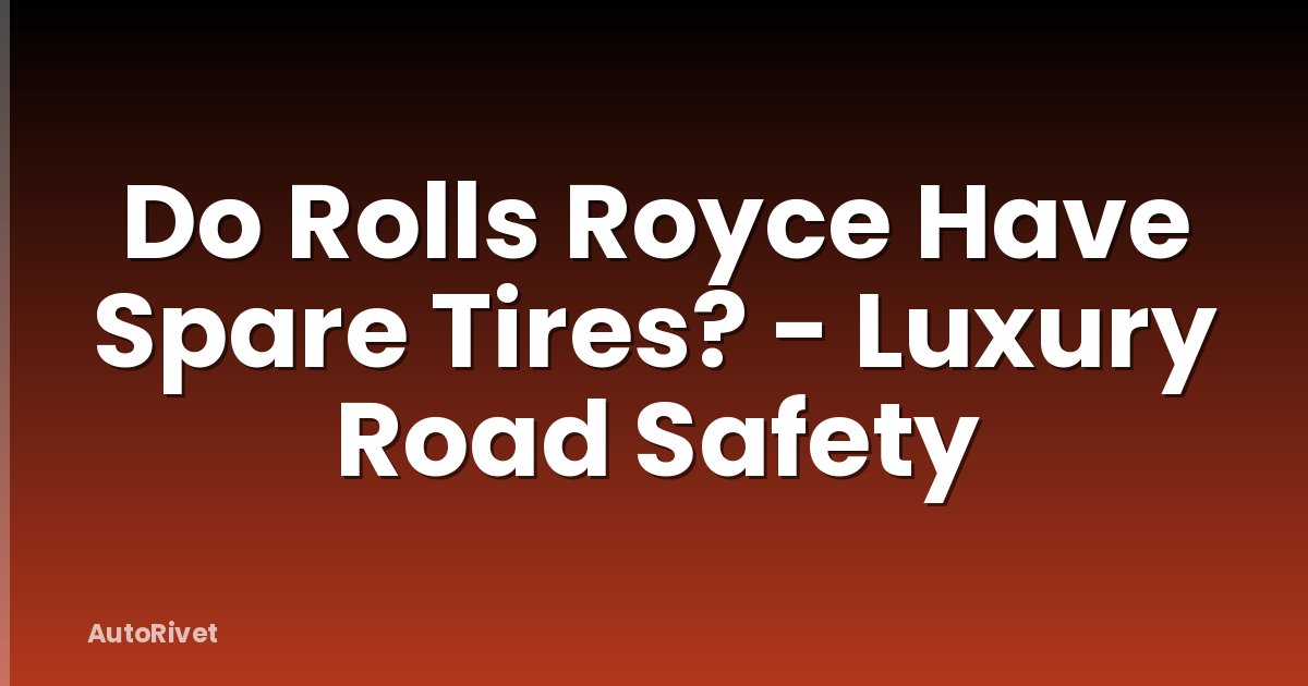 Do Rolls Royce Have Spare Tires? - Luxury Road Safety