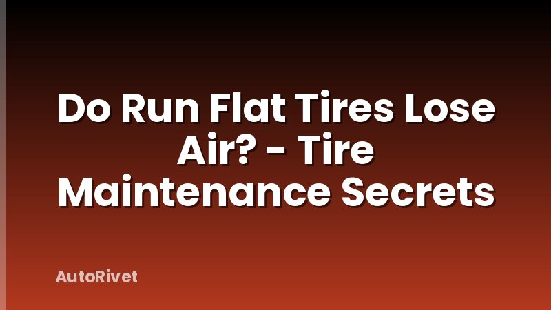 Do Run Flat Tires Lose Air? - Tire Maintenance Secrets