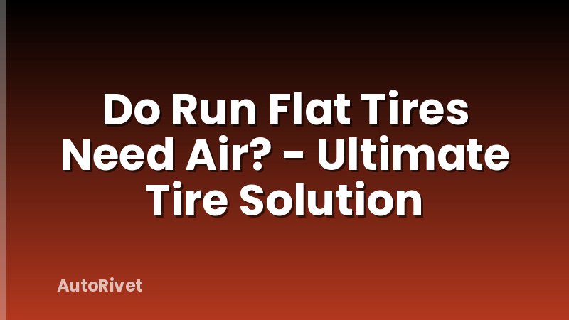 Do Run Flat Tires Need Air? - Ultimate Tire Solution