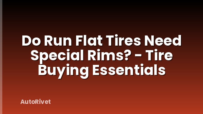Do Run Flat Tires Need Special Rims? - Tire Buying Essentials