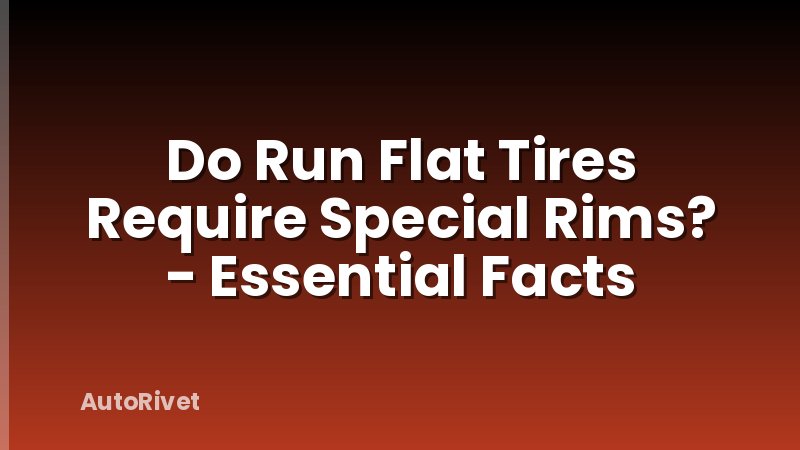 Do Run Flat Tires Require Special Rims? - Essential Facts