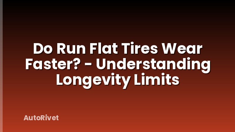 Do Run Flat Tires Wear Faster? - Understanding Longevity Limits