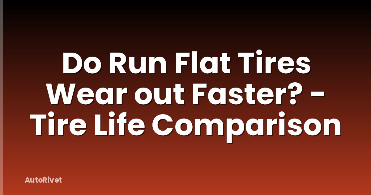Do Run Flat Tires Wear out Faster? - Tire Life Comparison